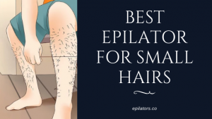 best epilator for small hair