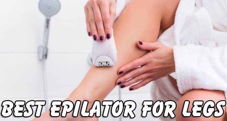 14 Best Epilator for Legs – Reviews & Buying Guide 2021