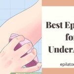 12 Best Epilators for Underarms Hair 2021 [Expert Reviews]